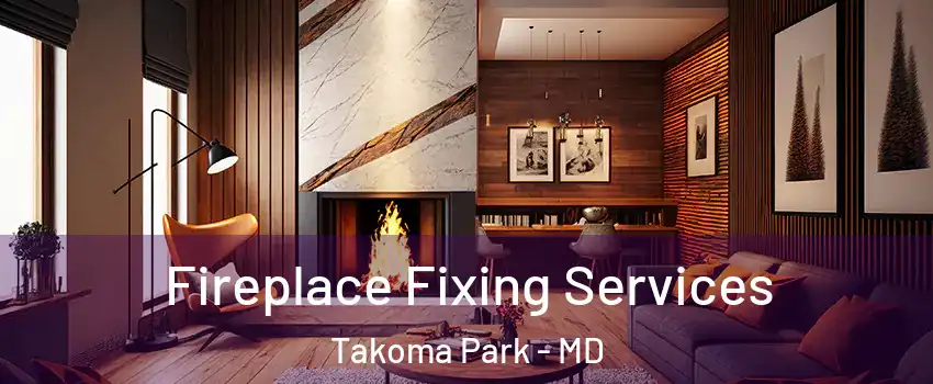  Fireplace Fixing Services Takoma Park - MD