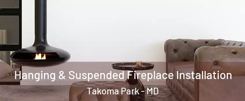  Hanging & Suspended Fireplace Installation Takoma Park - MD